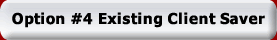 Option #4 Existing Client Saver